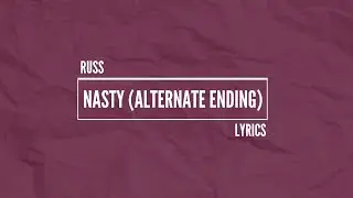 Russ - NASTY Alternative Ending (Lyrics)