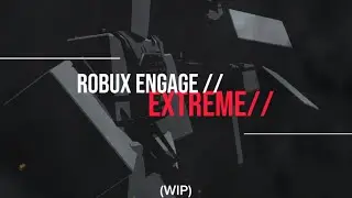 Robux Engage // Extreme Intro WIP