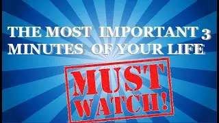 Most important 3 minutes of Your LIFE