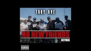 TROY AVE - NO NEW FRIENDS (KEYMIX)
