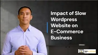 Impact of Slow Wordpress Website on E-Commerce Business | Call +1-888-818-9916