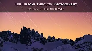 Life Lessons Learned Through Photography Lesson 4: No Risk, No Reward
