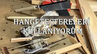 Hangi Testereleri Kullanıyorum