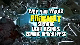 Why You Would PROBABLY Survive Dead Rising's Zombie Apocalypse