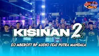 DJ MBEROTT BP AUDIO | KISINAN 2 | FEAT PUTRA MANDALA‼️