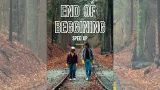 End Of Beggining (Sped Up)