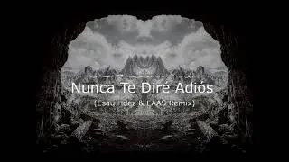 Harold Motta - Nunca Te Dire Adios (Esau Hdez & EAAS Remix )