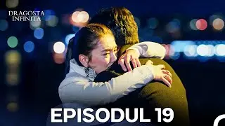 Dragoste Infinita Episodul 19