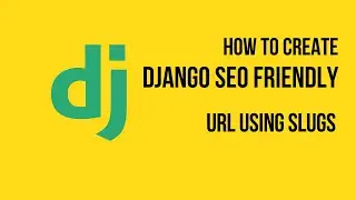 How to Create Django SEO Friendly URL using Slugs