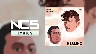 Clarx & Moe Aly - Healing [NCS Lyrics]