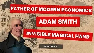 Adam Smith: The Father of Modern Economics and His Invisible Magical Hand | Economist