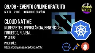Mesa Redonda #197: Cloud Native - Kubernetes, importância, benefícios, projetos nuvem... | 3a edição
