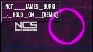NCT ___ JAMES _ BURKI _-_ HOLD _ ON __ [ REMIX ]