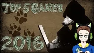 Faolan's Top 5 Games 2016!