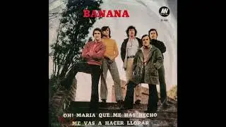 BANANA - OH MARIA QUE ME HAS HECHO