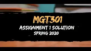 MGT301 Assignment 1 Solution Spring 2020
