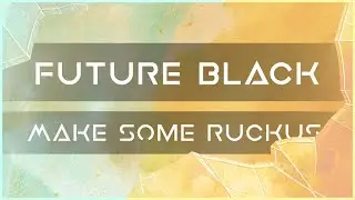 Future Black - Make Some Ruckus | CyberPixl Release 💢