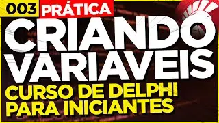 CRIANDO AS PRIMEIRAS VARIAVEIS NA PRÁTICA | 003 | CURSO DE DELPHI PARA INICIANTES