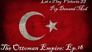 Let's Play Victoria II Pop Demand Mod [18]: The Ottoman Empire