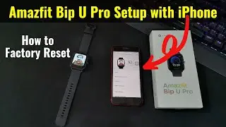 How to Connect Amazfit Bip U Pro to iPhone | Factory Reset, Set Custom Watch Face, Setup Alexa