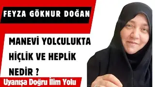 Feyza Göknur Doğan/ Manevi Yolculukta Hiçlik ve Heplik Nedir?