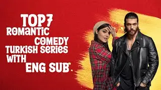 Top 7 Romantic Comedy Turkish Series With Final English Subtitles (Part-2)