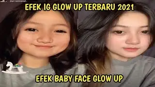 EFEK IG TERBARU 2021 GLOW UP YANG LAGI VIRAL DI TIKTOK | EFEK IG BOCIL BABY FACE