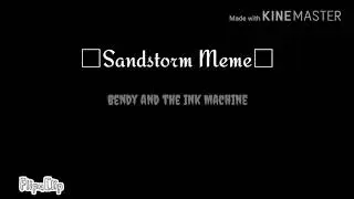 □Sandstorm Meme□ (Bendy and the Ink Machine)