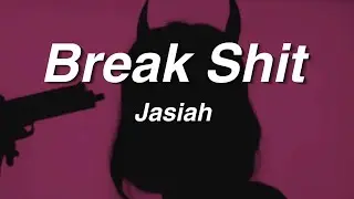 Jasiah - Break Shit (Lyrics)