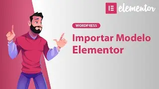 IMPORTAR MODELO ELEMENTOR 2024