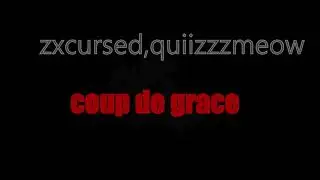 zxcursed,quiizzzmeow - coup de grace (текст песни)