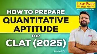 CLAT 2025 QT: How to Prepare for Quantitative Aptitude for CLAT 2025 Exam | CLAT 2025 Preparation