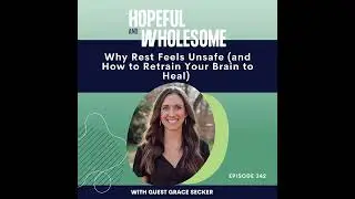 Why Rest Feels Unsafe (and How to Retrain Your Brain to Heal) with Grace Secker