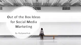 Out of the Box Ideas for Social Media Marketing