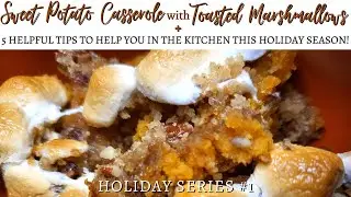 Sweet Potato Casserole with Toasted Marshmallows | 5 Tips to Help in the Kitchen! | Holiday Series 1