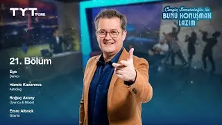 Bunu Konuşmak Lazım | 21. Bölüm • Ege, Hande Kazanova, Boğaç Aksoy, Emre Altınok
