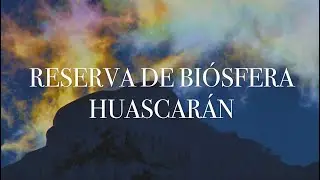 RESERVA DE BIOSFERA HUASCARÁN