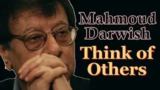 Mahmoud Darwish: Think of Others