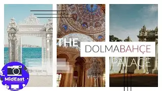 The Dolmabahçe Palace | Brief History and Overview | MidEast Propics