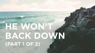 He Won’t Back Down (Part 1 of 2) - 05/01/23