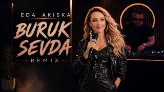 Eda Akıska – Buruk Sevda (Remix)