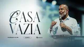 Casa Vazia | Pr. Wilson Maia