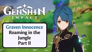Graven Innocence | Roaming in the Jungle | Genshin Impact | Part II | 