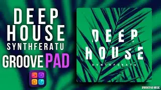DEEP HOUSE (SYNTHFERATU) - GROOVEPAD MUSIC - ATMOS