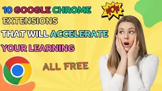 10 Google Chrome extensions that will accelerate your learning (All free)