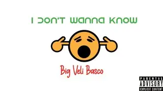 Big Veli Basco - I Don't Wanna Know (IOWK) x Official Audio (Prod by Aires Beatz)