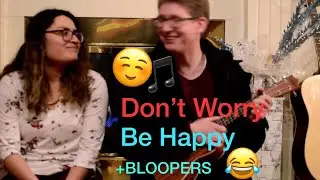 Dont Worry Be Happy with bloopers (Cover)