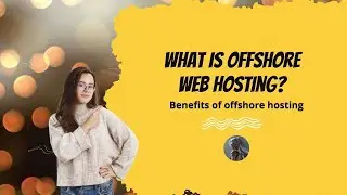 What is Offshore Web Hosting | Benefits of Offshore Web Hosting | DMCA Ignored Hosting