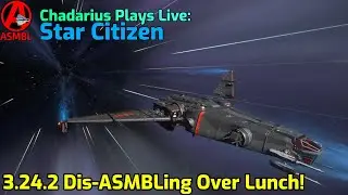 Star Citizen: 3.24.2 Dis-ASMBLing Over Lunch!