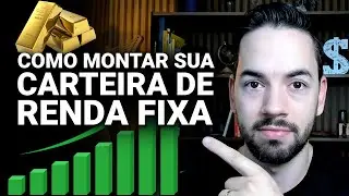 Como Montar Sua Carteira de Investimentos em Renda Fixa de Forma Independente?